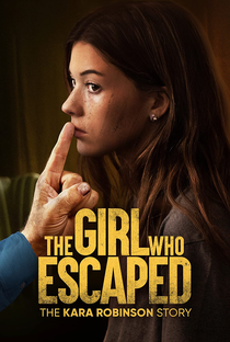 The Girl Who Escaped: The Kara Robinson Story - Poster / Capa / Cartaz - Oficial 1
