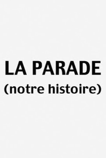 La Parade (notre histoire) - Poster / Capa / Cartaz - Oficial 1