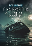 Bateau Mouche: O Naufrágio da Justiça (Bateau Mouche: O Naufrágio da Justiça)