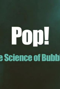 Pop! A Ciência das Bolhas - Poster / Capa / Cartaz - Oficial 1