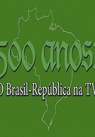 500 Anos: O Brasil República na TV (500 Anos: O Brasil República na TV)