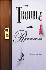 The Trouble With Romance  (The Trouble With Romance )