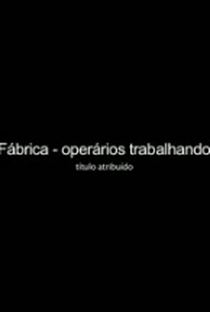 FÁBRICA - OPERÁRIOS TRABALHANDO - Poster / Capa / Cartaz - Oficial 1