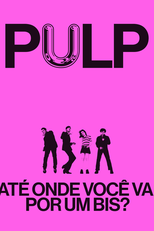 PULP: ATÉ ONDE VOCÊ VAI POR UM BIS? (Pulp: What Do You Do for an Encore?)