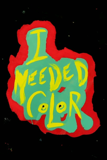 I Needed Color - Poster / Capa / Cartaz - Oficial 1