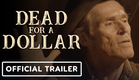 Dead For A Dollar - Official Trailer (2022) Christoph Waltz, Willem Dafoe
