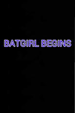 Batgirl Begins (Batgirl Begins)