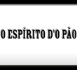 O Espírito D'O Pão