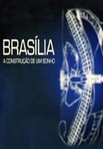 Brasília: a Construção de um Sonho (Brasília: a Construção de um Sonho)