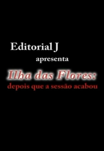 Ilha das Flores: Depois que a Sessão Acabou (Ilha das Flores: Depois que a Sessão Acabou)