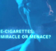 Cigarros Eletrônicos, Milagre ou Ameaça?