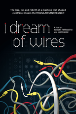 I Dream of Wires (I Dream of Wires: The Modular Synthesizer Documentary)
