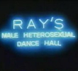 Ray's male heterosexual dance hall