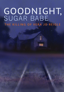 O Assassinato de Vera Jo Reigle (Goodnight, Sugar Babe: The Killing of Vera Jo Reigle)