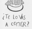 ¿Te lo vas a comer?