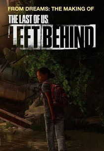 From Dreams: The Making of the Last of Us - Left Behind (From Dreams: The Making of the Last of Us - Left Behind)