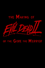 The Making of 'Evil Dead II' or The Gore the Merrier (The Making of 'Evil Dead II' or The Gore the Merrier)
