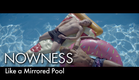 NOWNESS Shorts: Like a Mirrored Pool