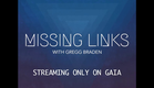 GREGG BRADEN'S NEW SERIES -"MISSING LINKS" PROMO