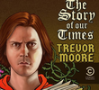 Trevor Moore: The Story of Our Times