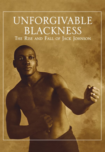 Unforgivable Blackness: The Rise and Fall of Jack Johnson (Unforgivable Blackness: The Rise and Fall of Jack Johnson)