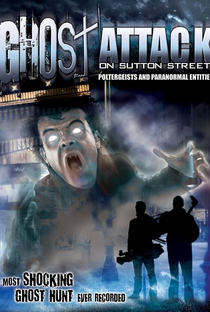 Ghost Attack on Sutton Street: Poltergeists and Paranormal Entities - Poster / Capa / Cartaz - Oficial 1