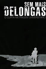 Sem Mais Delongas, o Curta Metragem Universitário (Sem Mais Delongas, o Curta Metragem Universitário)