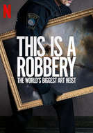 O Maior Roubo de Arte de Todos os Tempos (This is a Robbery: The World’s Biggest Art Heist)