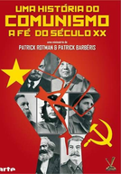 Uma História do Comunismo - A Fé do Século XX (La Foi du Siécle - Une Histoire du Communisme)