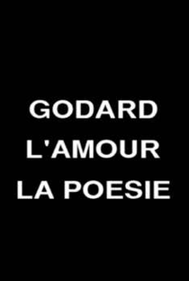 Godard, o amor, a poesia - Poster / Capa / Cartaz - Oficial 1