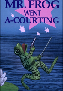 Mr. Frog Went A-Courting (Mr. Frog Went A-Courting)