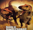 Quando os Dinossauros Reinavam na Terra