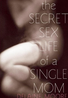 A Vida Sexual De Uma Mãe Solteira (The Secret Sex Life Of A Single Mom)