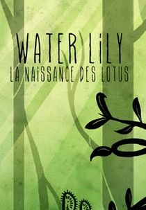 Water Lily: Birth of the Lotus (‎Water Lily - La naissance des lotus)