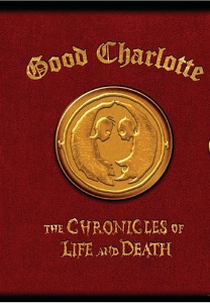 Good Charlotte: The Chronicles of Life and Death (Good Charlotte: The Chronicles of Life and Death)