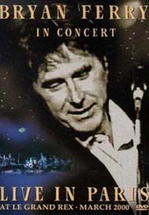 Bryan Ferry in Concert Live in Paris (Bryan Ferry in Concert: Live in Paris at Le Grand Rex, March 2000)
