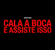 Cala a Boca e Assiste Isso