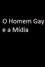 O Homem Gay e a Mídia (O Homem Gay e a Mídia)