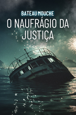 Bateau Mouche: O Naufrágio da Justiça (Bateau Mouche: O Naufrágio da Justiça)