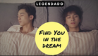 [PT-BR/ ESPAÑOL/ ENGSUB] (BL) Find you in the dream (Short-Film)