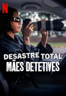 Desastre Total: Mães Detetives
