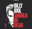 Billy Idol deveria estar morto