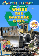 Where the Garbage Goes (Little Hardhats: Where the Garbage Goes)