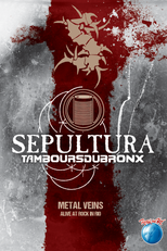 Sepultura: Metal Veins - Alive At Rock In Rio (Sepultura & Tamboursdubronx: Metal Veins - Alive At Rock In Rio)