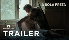 A Bola Preta | Trailer Oficial
