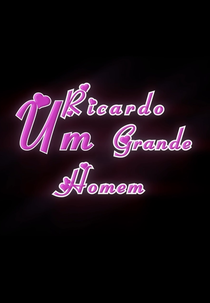 Ricardo, Um Grande Homem (Ricardo, Um Grande Homem)