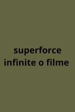 Superforce infinite o filme (Superforce infinite o filme)