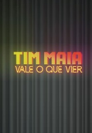 Tim Maia: Vale o Que Vier