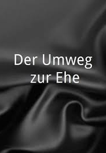 Der Umweg zur Ehe (Der Umweg zur Ehe)