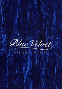 Blue Velvet: The Lost Footage (Blue Velvet: The Lost Footage)